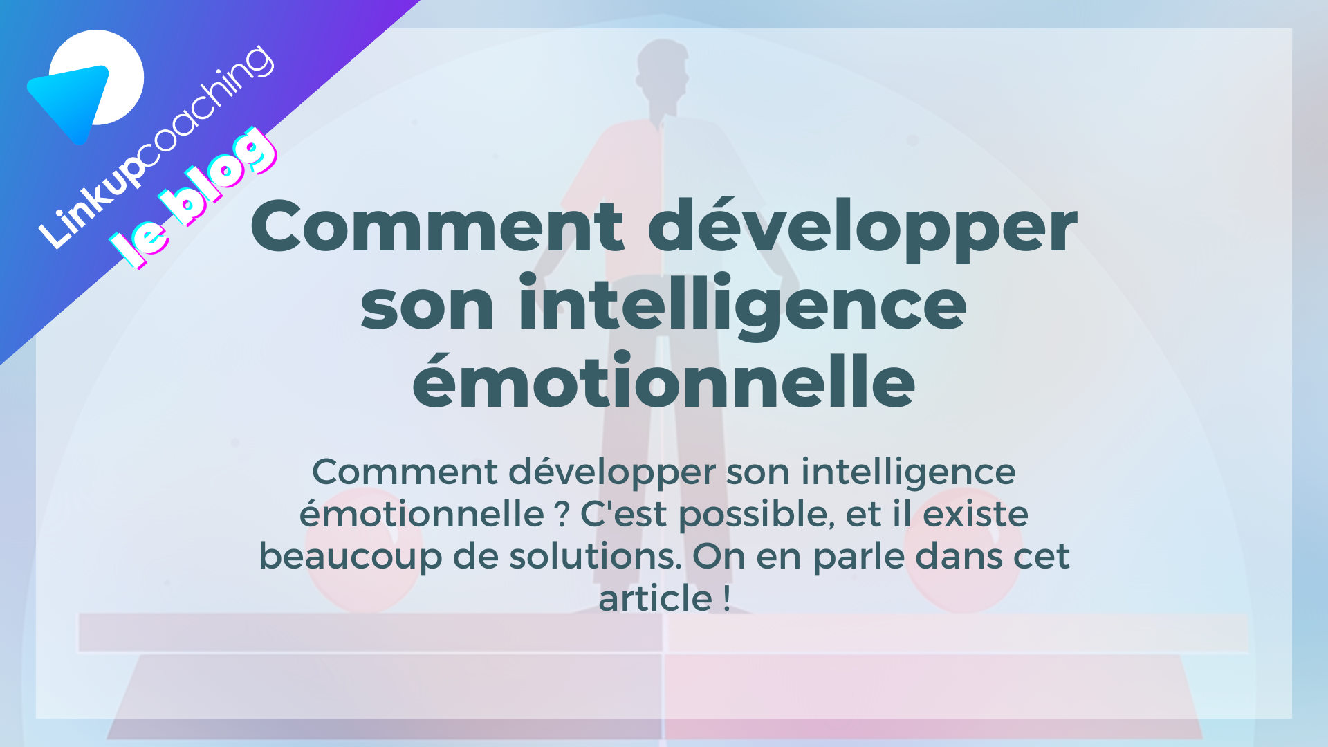 Comment développer son intelligence émotionnelle